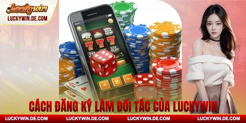 doi-tac-cua-luckywin-cach-dang-ky