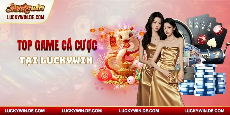 Top game đặt cược tại LUCKYWIN hấp dẫn từng ngày
